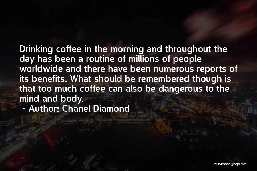 Chanel Diamond Quotes: Drinking Coffee In The Morning And Throughout The Day Has Been A Routine Of Millions Of People Worldwide And There