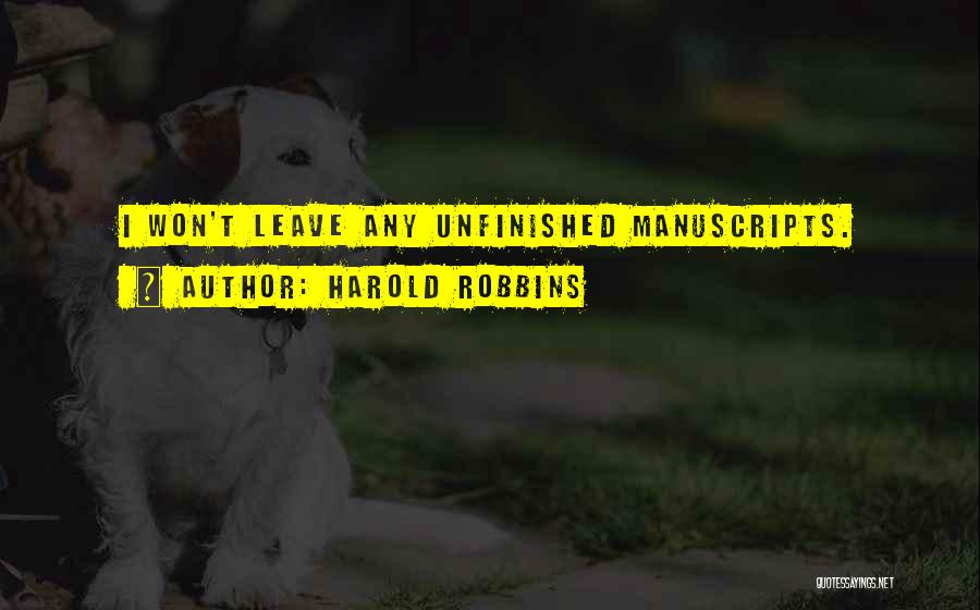 Harold Robbins Quotes: I Won't Leave Any Unfinished Manuscripts.