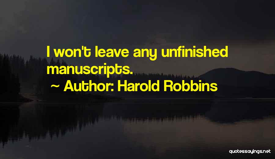 Harold Robbins Quotes: I Won't Leave Any Unfinished Manuscripts.