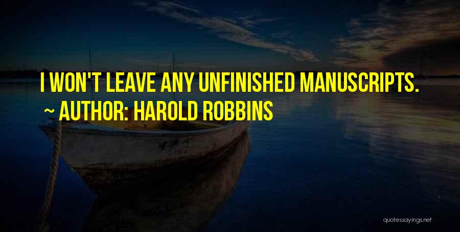 Harold Robbins Quotes: I Won't Leave Any Unfinished Manuscripts.