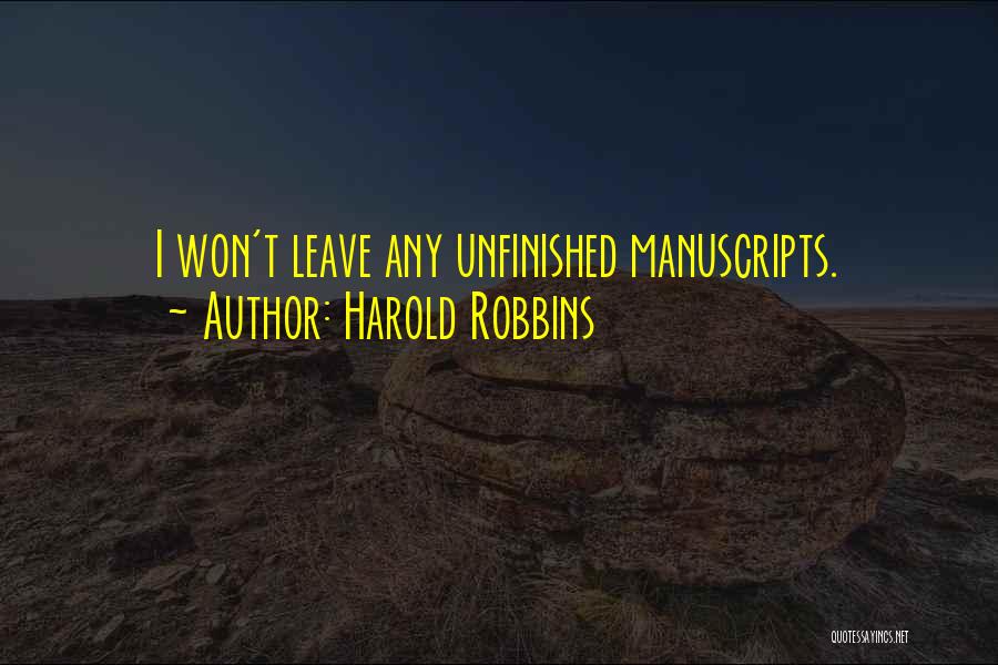 Harold Robbins Quotes: I Won't Leave Any Unfinished Manuscripts.
