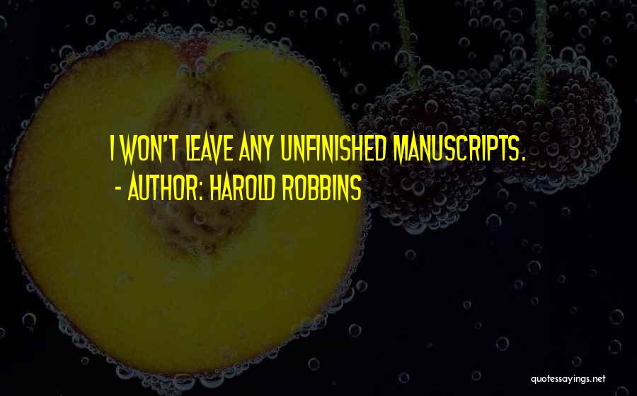 Harold Robbins Quotes: I Won't Leave Any Unfinished Manuscripts.