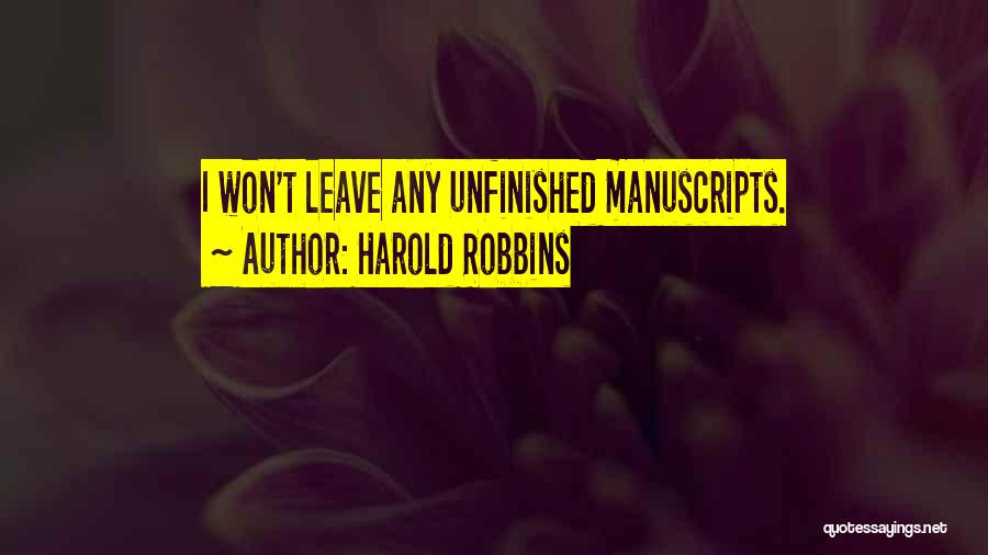 Harold Robbins Quotes: I Won't Leave Any Unfinished Manuscripts.