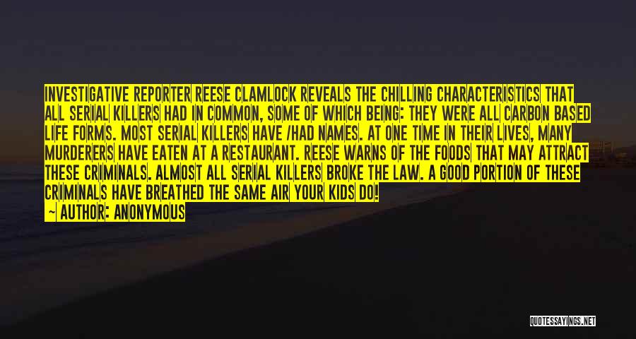 Anonymous Quotes: Investigative Reporter Reese Clamlock Reveals The Chilling Characteristics That All Serial Killers Had In Common, Some Of Which Being: They