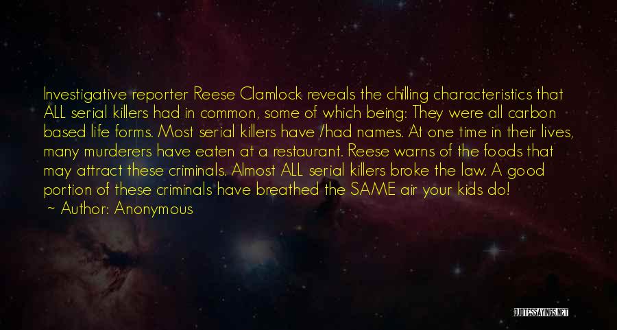 Anonymous Quotes: Investigative Reporter Reese Clamlock Reveals The Chilling Characteristics That All Serial Killers Had In Common, Some Of Which Being: They