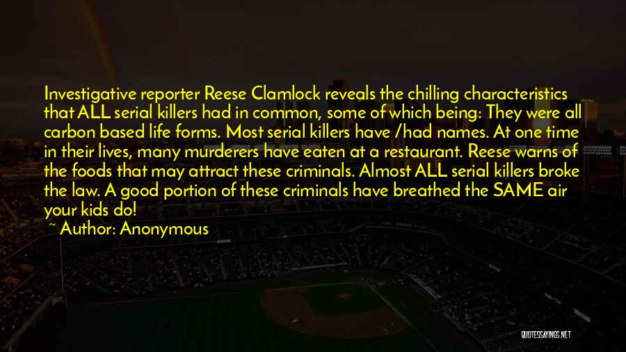 Anonymous Quotes: Investigative Reporter Reese Clamlock Reveals The Chilling Characteristics That All Serial Killers Had In Common, Some Of Which Being: They