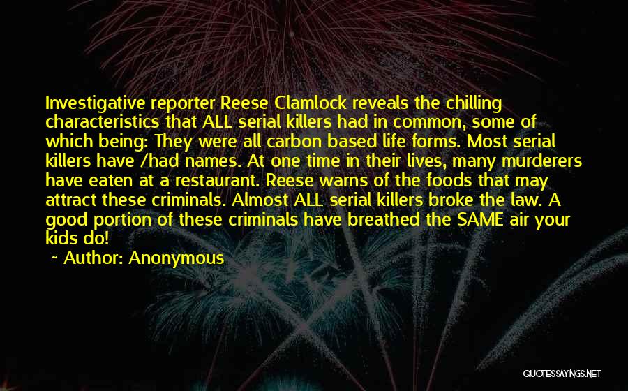 Anonymous Quotes: Investigative Reporter Reese Clamlock Reveals The Chilling Characteristics That All Serial Killers Had In Common, Some Of Which Being: They