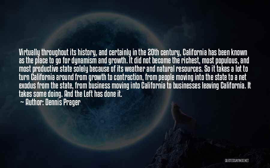 Dennis Prager Quotes: Virtually Throughout Its History, And Certainly In The 20th Century, California Has Been Known As The Place To Go For