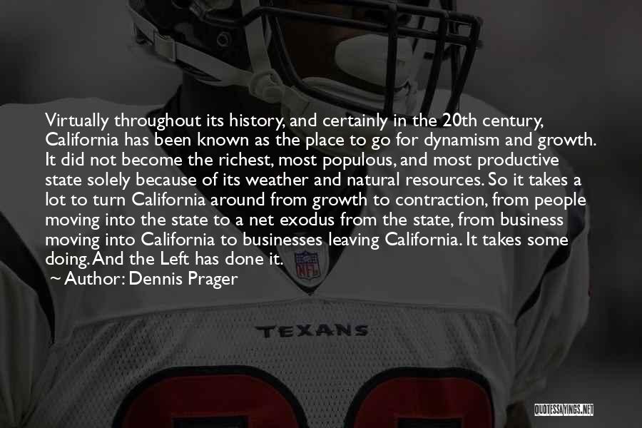 Dennis Prager Quotes: Virtually Throughout Its History, And Certainly In The 20th Century, California Has Been Known As The Place To Go For