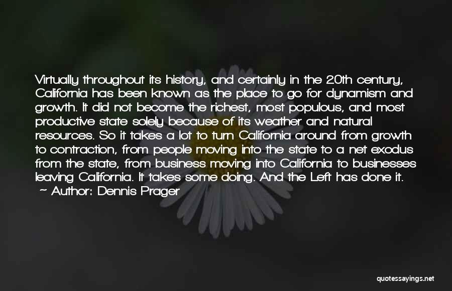 Dennis Prager Quotes: Virtually Throughout Its History, And Certainly In The 20th Century, California Has Been Known As The Place To Go For