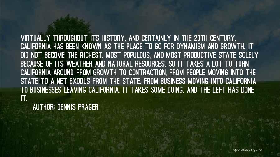 Dennis Prager Quotes: Virtually Throughout Its History, And Certainly In The 20th Century, California Has Been Known As The Place To Go For