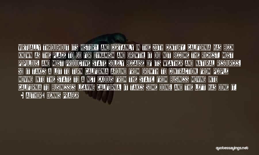 Dennis Prager Quotes: Virtually Throughout Its History, And Certainly In The 20th Century, California Has Been Known As The Place To Go For
