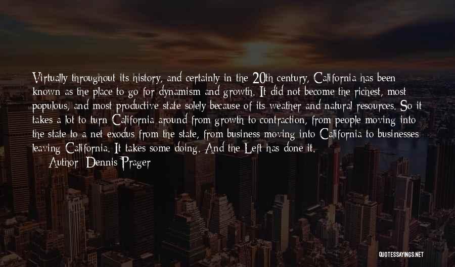 Dennis Prager Quotes: Virtually Throughout Its History, And Certainly In The 20th Century, California Has Been Known As The Place To Go For