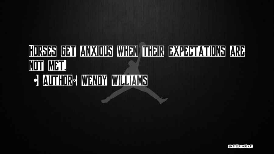 Wendy Williams Quotes: Horses Get Anxious When Their Expectations Are Not Met.