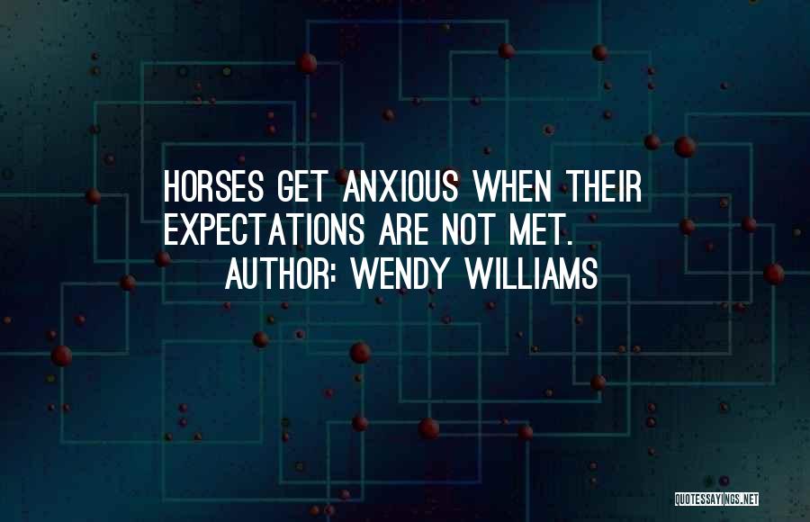 Wendy Williams Quotes: Horses Get Anxious When Their Expectations Are Not Met.