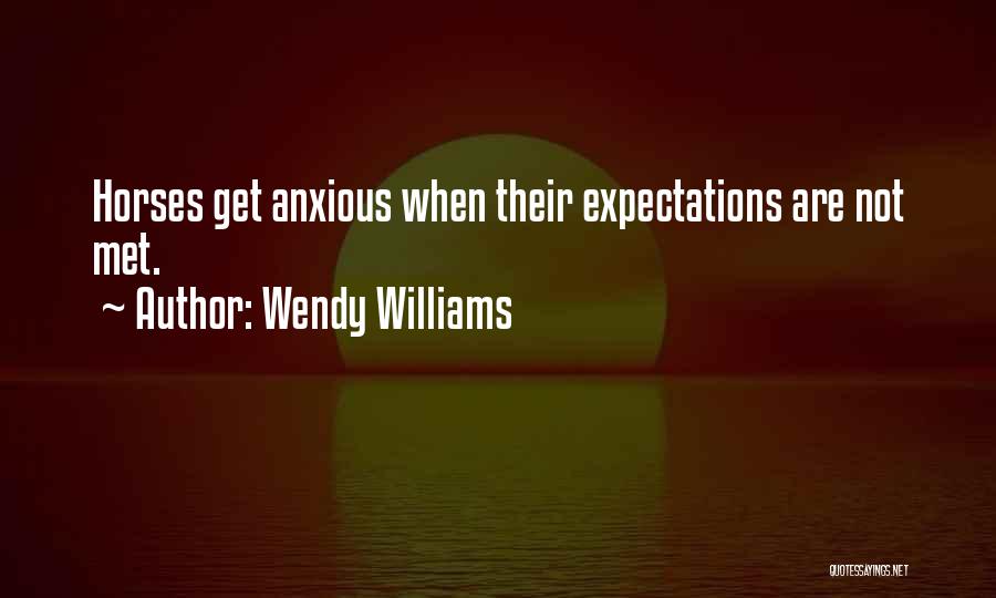 Wendy Williams Quotes: Horses Get Anxious When Their Expectations Are Not Met.