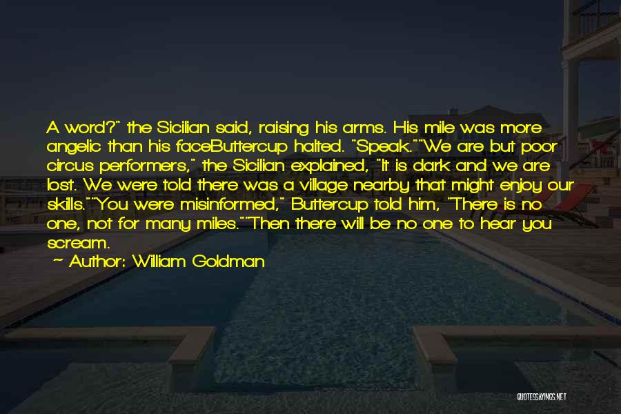 William Goldman Quotes: A Word? The Sicilian Said, Raising His Arms. His Mile Was More Angelic Than His Facebuttercup Halted. Speak.we Are But