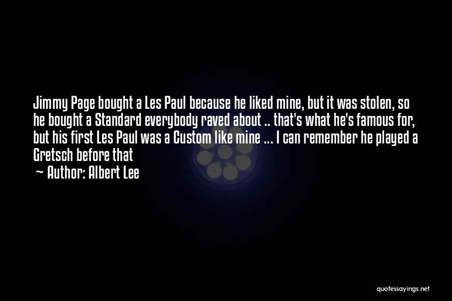 Albert Lee Quotes: Jimmy Page Bought A Les Paul Because He Liked Mine, But It Was Stolen, So He Bought A Standard Everybody