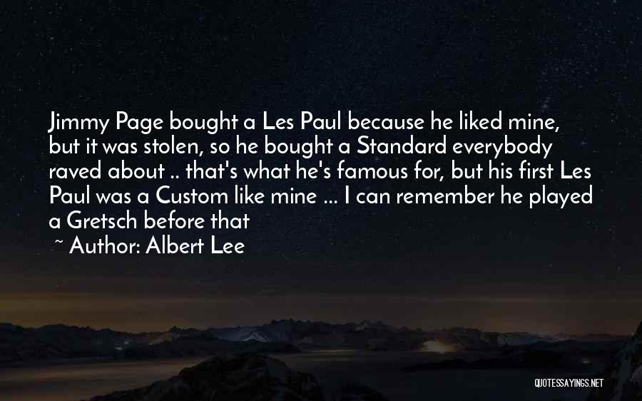 Albert Lee Quotes: Jimmy Page Bought A Les Paul Because He Liked Mine, But It Was Stolen, So He Bought A Standard Everybody