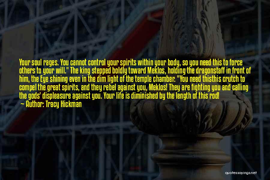 Tracy Hickman Quotes: Your Soul Rages. You Cannot Control Your Spirits Within Your Body, So You Need This To Force Others To Your