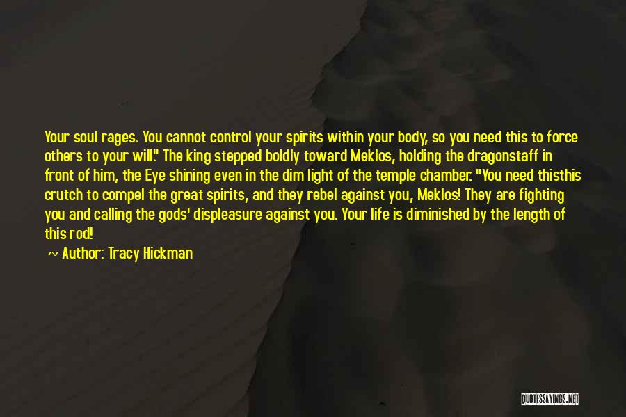 Tracy Hickman Quotes: Your Soul Rages. You Cannot Control Your Spirits Within Your Body, So You Need This To Force Others To Your