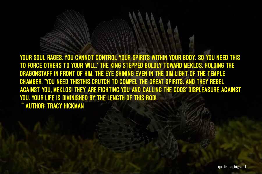 Tracy Hickman Quotes: Your Soul Rages. You Cannot Control Your Spirits Within Your Body, So You Need This To Force Others To Your