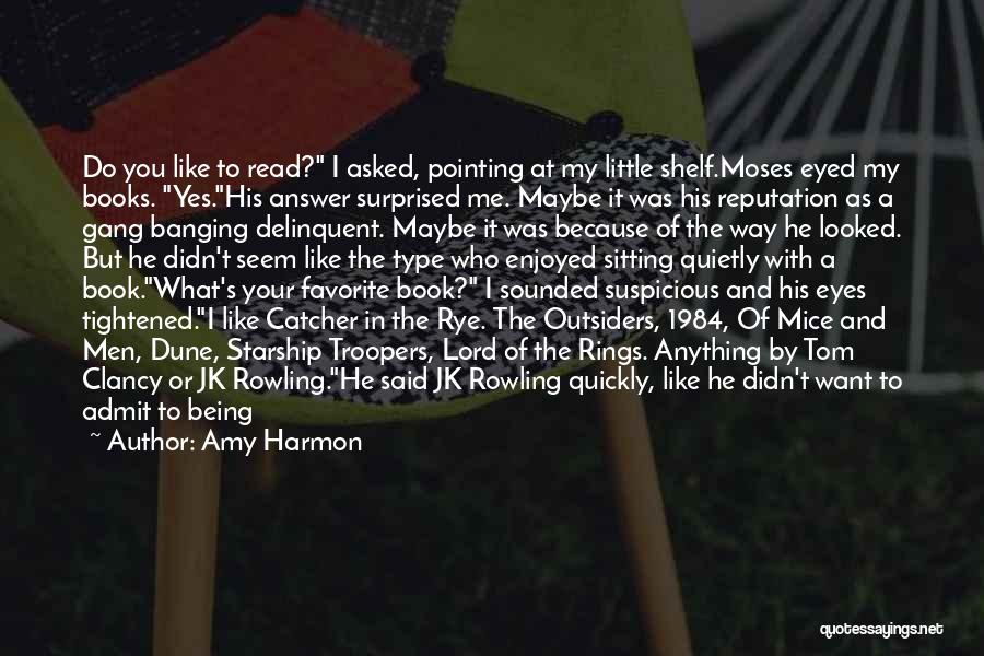 Amy Harmon Quotes: Do You Like To Read? I Asked, Pointing At My Little Shelf.moses Eyed My Books. Yes.his Answer Surprised Me. Maybe