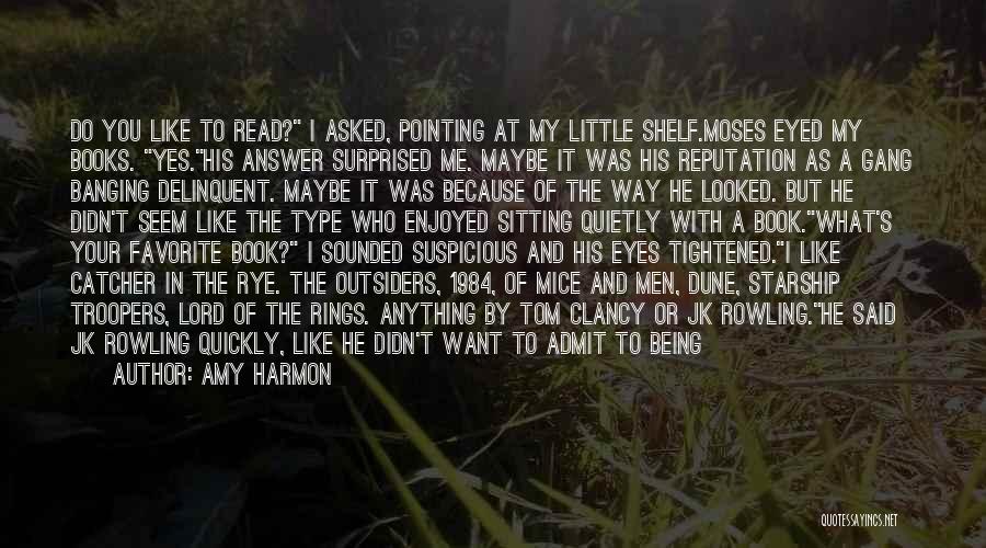 Amy Harmon Quotes: Do You Like To Read? I Asked, Pointing At My Little Shelf.moses Eyed My Books. Yes.his Answer Surprised Me. Maybe