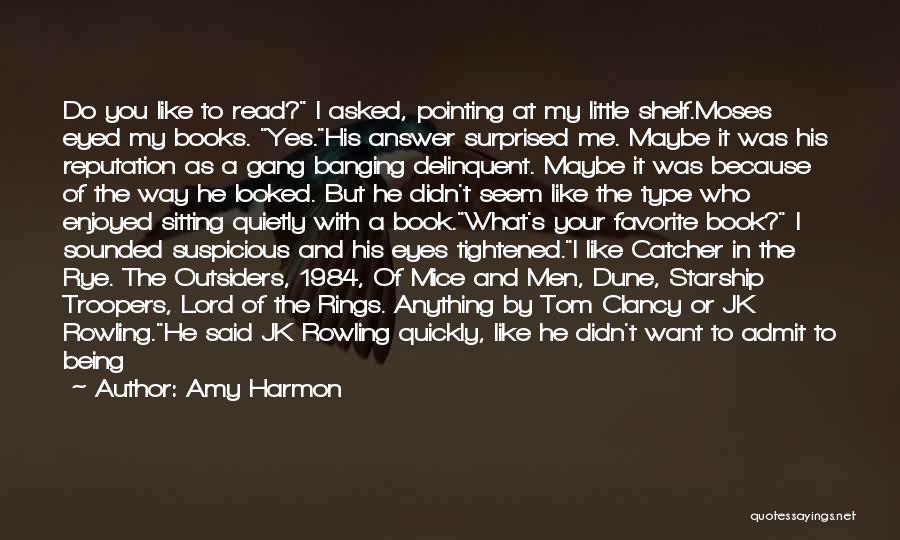 Amy Harmon Quotes: Do You Like To Read? I Asked, Pointing At My Little Shelf.moses Eyed My Books. Yes.his Answer Surprised Me. Maybe