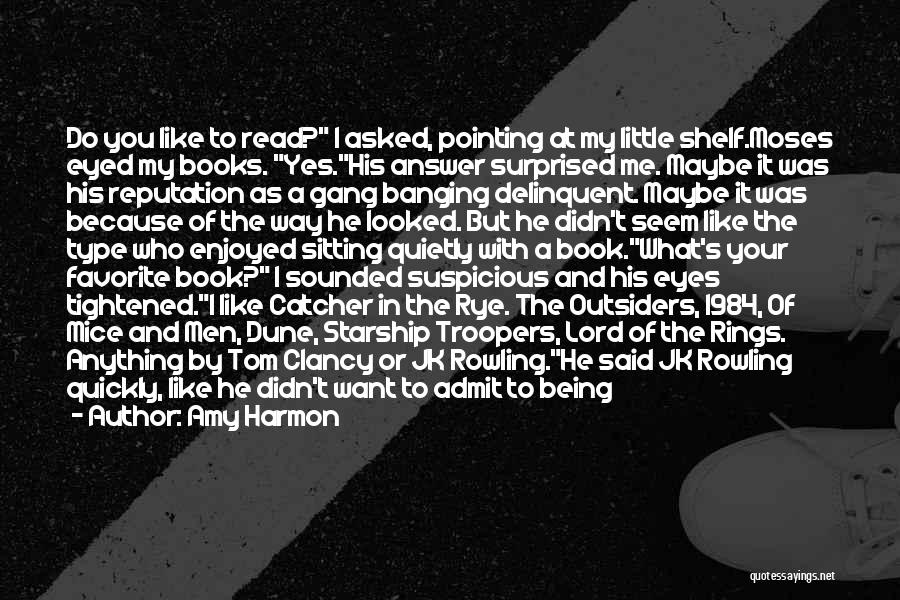 Amy Harmon Quotes: Do You Like To Read? I Asked, Pointing At My Little Shelf.moses Eyed My Books. Yes.his Answer Surprised Me. Maybe