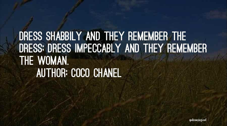 Coco Chanel Quotes: Dress Shabbily And They Remember The Dress; Dress Impeccably And They Remember The Woman.