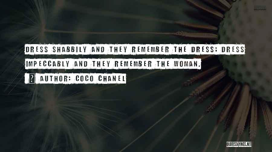 Coco Chanel Quotes: Dress Shabbily And They Remember The Dress; Dress Impeccably And They Remember The Woman.