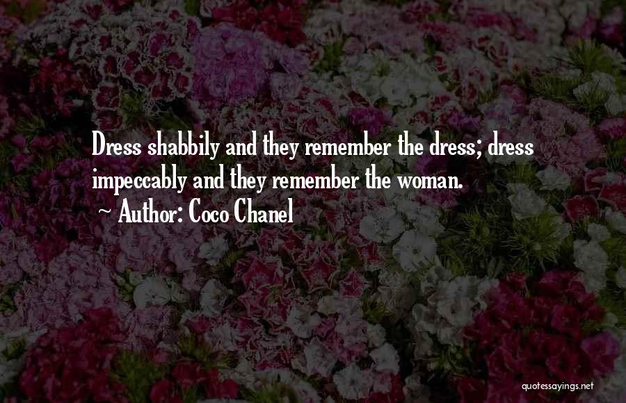 Coco Chanel Quotes: Dress Shabbily And They Remember The Dress; Dress Impeccably And They Remember The Woman.