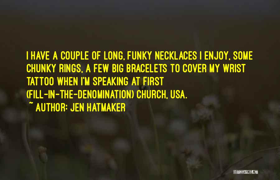 Jen Hatmaker Quotes: I Have A Couple Of Long, Funky Necklaces I Enjoy, Some Chunky Rings, A Few Big Bracelets To Cover My