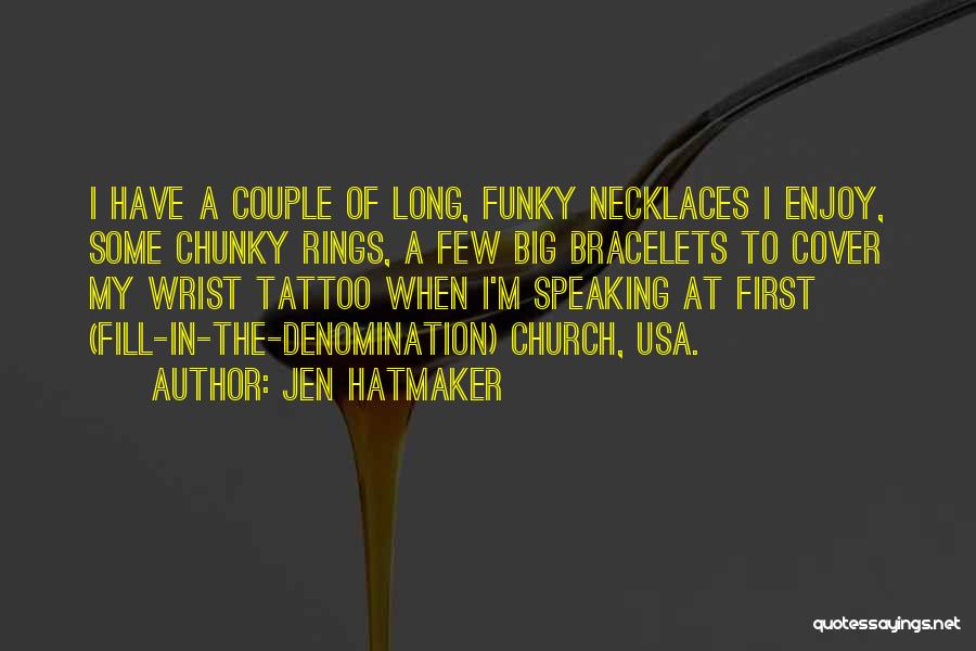 Jen Hatmaker Quotes: I Have A Couple Of Long, Funky Necklaces I Enjoy, Some Chunky Rings, A Few Big Bracelets To Cover My