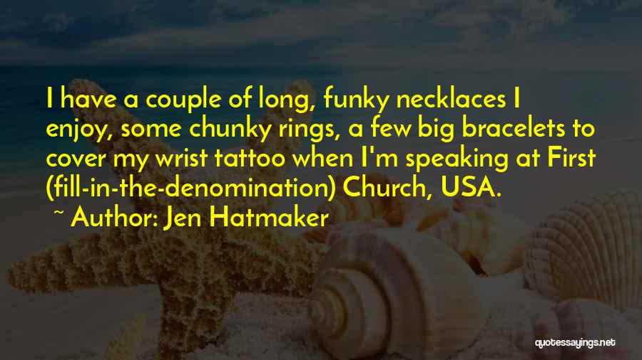 Jen Hatmaker Quotes: I Have A Couple Of Long, Funky Necklaces I Enjoy, Some Chunky Rings, A Few Big Bracelets To Cover My