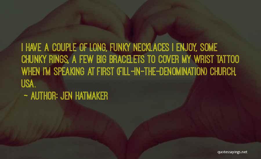 Jen Hatmaker Quotes: I Have A Couple Of Long, Funky Necklaces I Enjoy, Some Chunky Rings, A Few Big Bracelets To Cover My