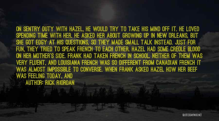Rick Riordan Quotes: On Sentry Duty With Hazel, He Would Try To Take His Mind Off It. He Loved Spending Time With Her.