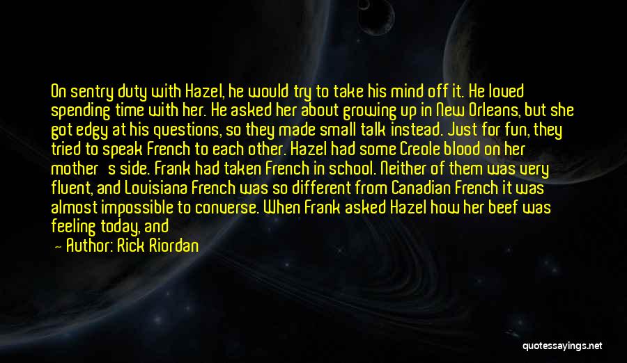 Rick Riordan Quotes: On Sentry Duty With Hazel, He Would Try To Take His Mind Off It. He Loved Spending Time With Her.