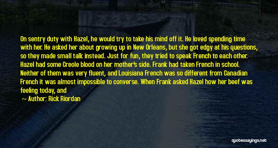 Rick Riordan Quotes: On Sentry Duty With Hazel, He Would Try To Take His Mind Off It. He Loved Spending Time With Her.