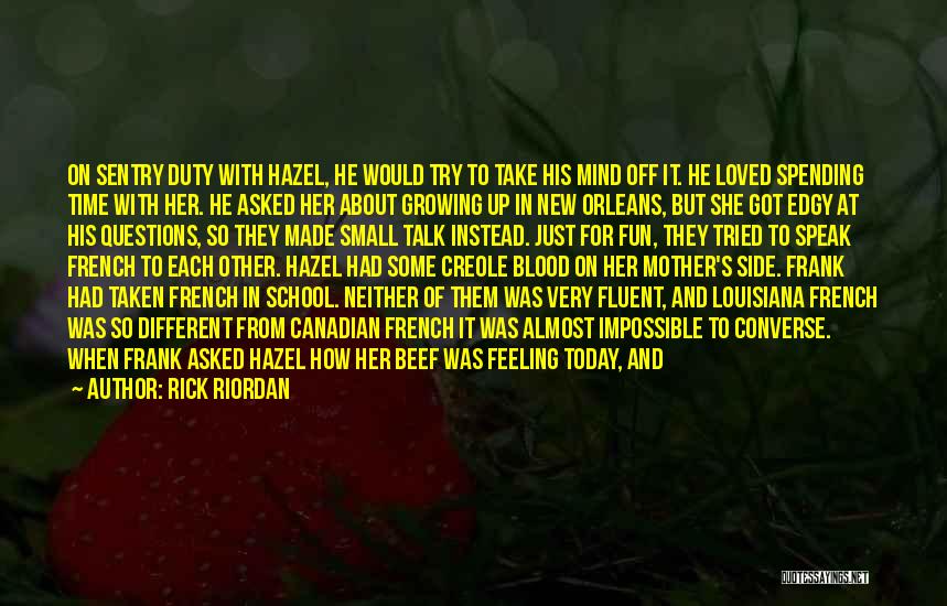 Rick Riordan Quotes: On Sentry Duty With Hazel, He Would Try To Take His Mind Off It. He Loved Spending Time With Her.