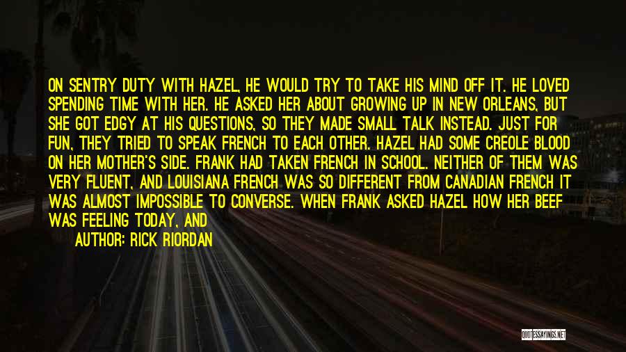 Rick Riordan Quotes: On Sentry Duty With Hazel, He Would Try To Take His Mind Off It. He Loved Spending Time With Her.