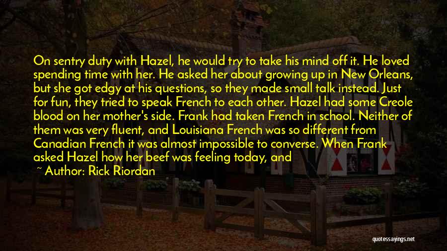 Rick Riordan Quotes: On Sentry Duty With Hazel, He Would Try To Take His Mind Off It. He Loved Spending Time With Her.