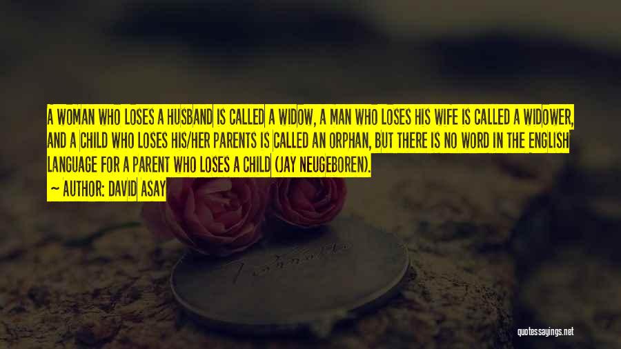 David Asay Quotes: A Woman Who Loses A Husband Is Called A Widow, A Man Who Loses His Wife Is Called A Widower,