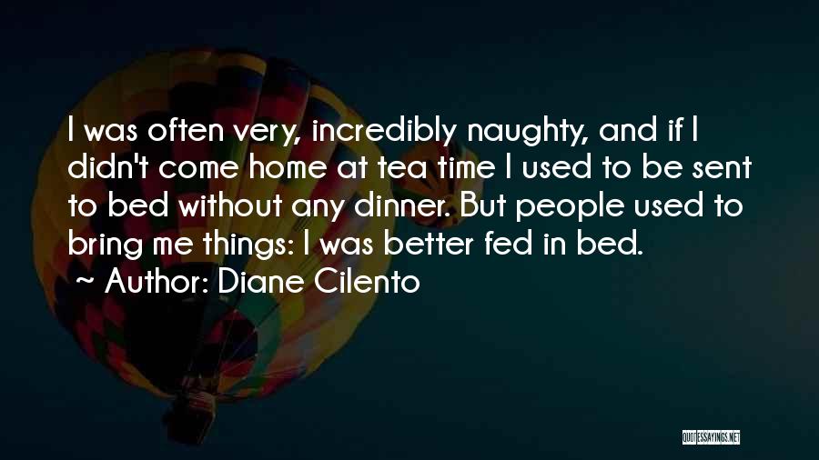 Diane Cilento Quotes: I Was Often Very, Incredibly Naughty, And If I Didn't Come Home At Tea Time I Used To Be Sent