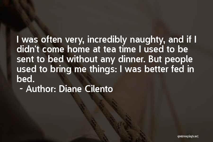 Diane Cilento Quotes: I Was Often Very, Incredibly Naughty, And If I Didn't Come Home At Tea Time I Used To Be Sent