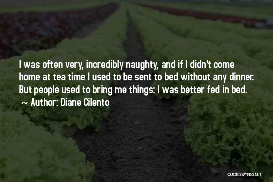 Diane Cilento Quotes: I Was Often Very, Incredibly Naughty, And If I Didn't Come Home At Tea Time I Used To Be Sent