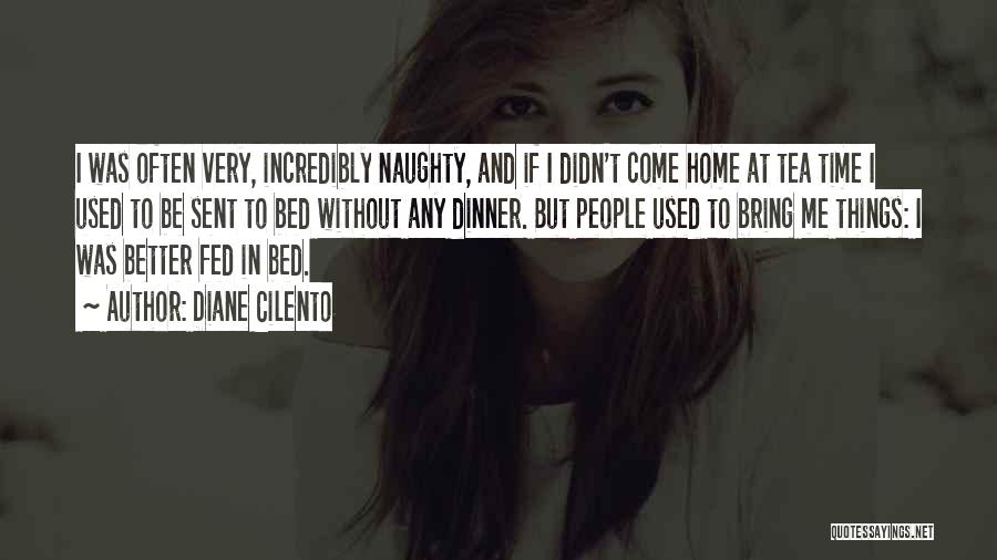 Diane Cilento Quotes: I Was Often Very, Incredibly Naughty, And If I Didn't Come Home At Tea Time I Used To Be Sent