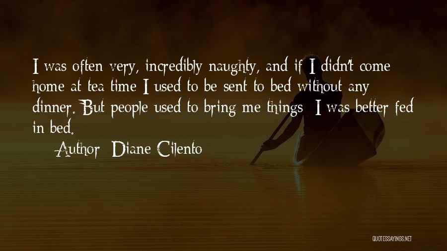 Diane Cilento Quotes: I Was Often Very, Incredibly Naughty, And If I Didn't Come Home At Tea Time I Used To Be Sent