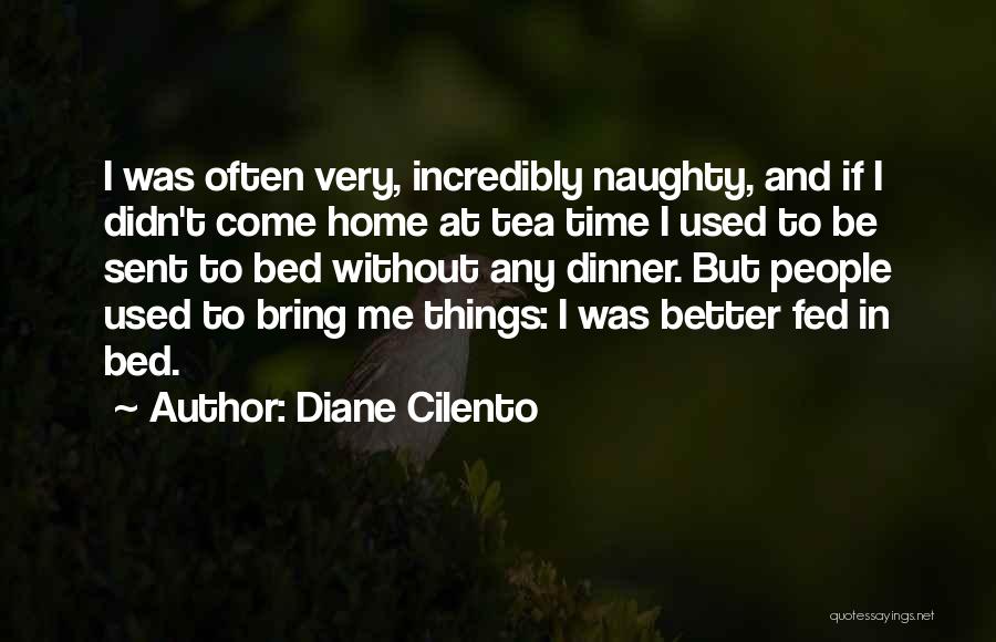 Diane Cilento Quotes: I Was Often Very, Incredibly Naughty, And If I Didn't Come Home At Tea Time I Used To Be Sent